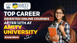 Top Career Oriented Online Courses After 12th at Amity University