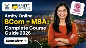 Amity Online B.Com + MBA: Complete Course Guide 2026